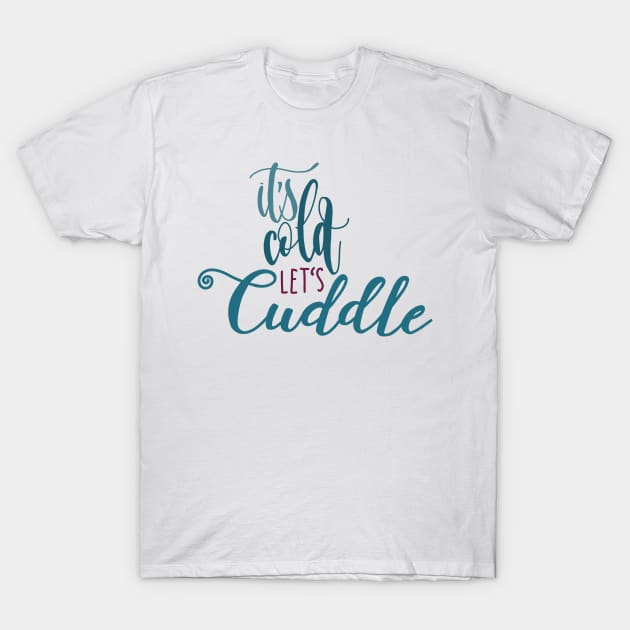 ITS COLD LETS CUDDLE T-Shirt by JERKBASE